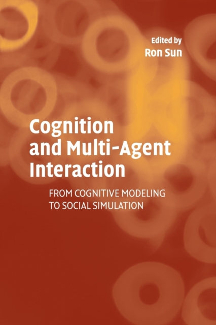 Cognition and Multi-Agent Interaction : From Cognitive Modeling to Social Simulation, Paperback / softback Book