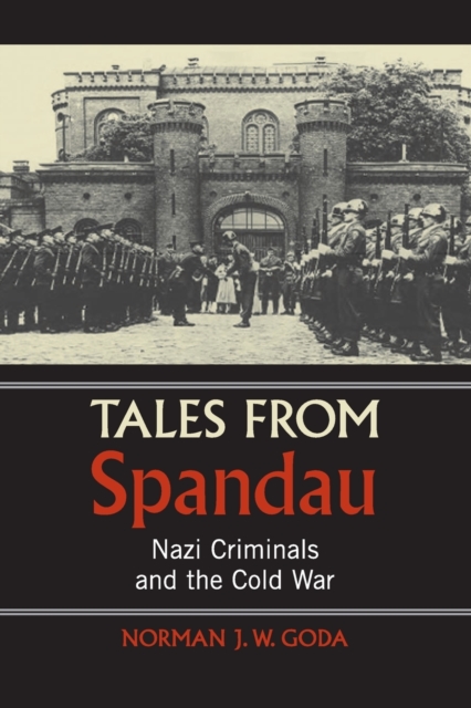 Tales from Spandau : Nazi Criminals and the Cold War, Paperback / softback Book