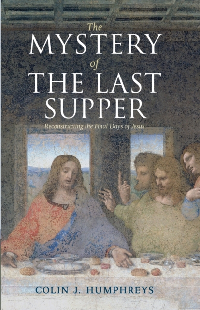 The Mystery of the Last Supper : Reconstructing the Final Days of Jesus, Paperback / softback Book