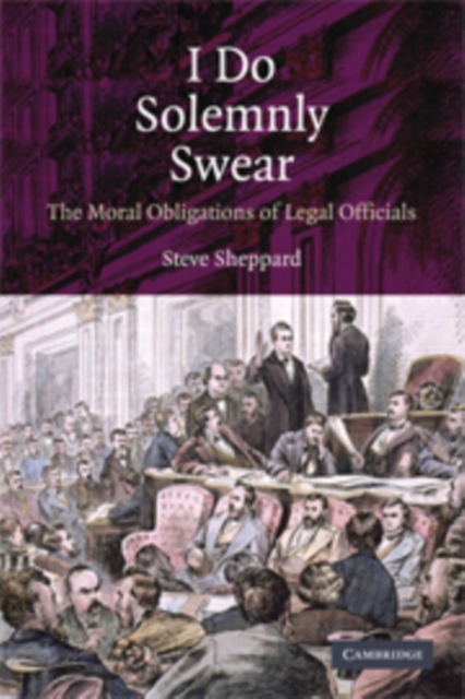 I Do Solemnly Swear : The Moral Obligations of Legal Officials, Paperback / softback Book