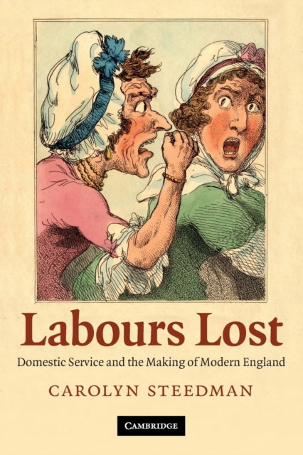Labours Lost : Domestic Service and the Making of Modern England, Paperback / softback Book