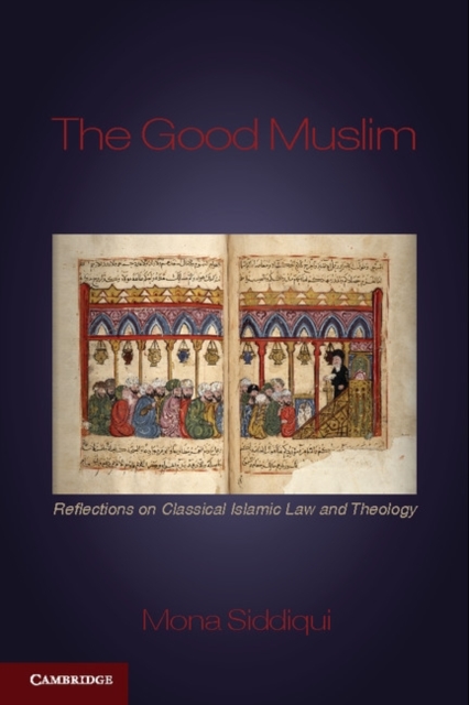 The Good Muslim : Reflections on Classical Islamic Law and Theology, Paperback / softback Book