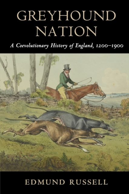 Greyhound Nation : A Coevolutionary History of England, 1200-1900, Paperback / softback Book