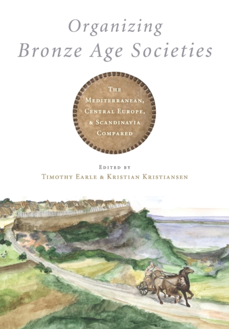 Organizing Bronze Age Societies : The Mediterranean, Central Europe, and Scandanavia Compared, Paperback / softback Book