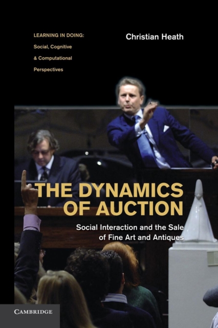 The Dynamics of Auction : Social Interaction and the Sale of Fine Art and Antiques, Paperback / softback Book