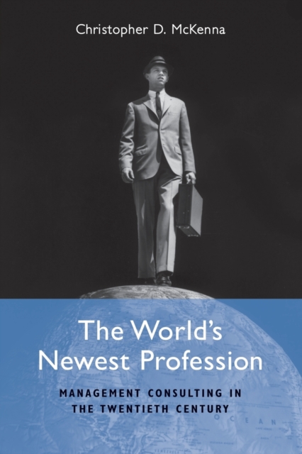 The World's Newest Profession : Management Consulting in the Twentieth Century, Paperback / softback Book