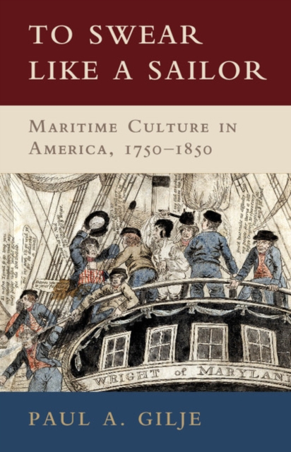 To Swear like a Sailor : Maritime Culture in America, 1750-1850, Hardback Book