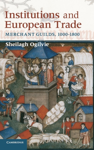 Institutions and European Trade : Merchant Guilds, 1000-1800, Hardback Book