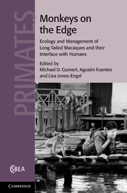 Monkeys on the Edge : Ecology and Management of Long-Tailed Macaques and their Interface with Humans, Hardback Book