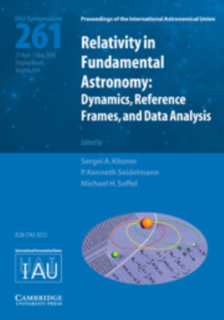 Relativity in Fundamental Astronomy (IAU S261) : Dynamics, Reference Frames, and Data Analysis, Hardback Book