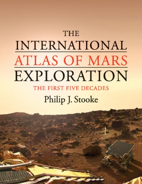 The International Atlas of Mars Exploration: Volume 1, 1953 to 2003 : The First Five Decades, Hardback Book