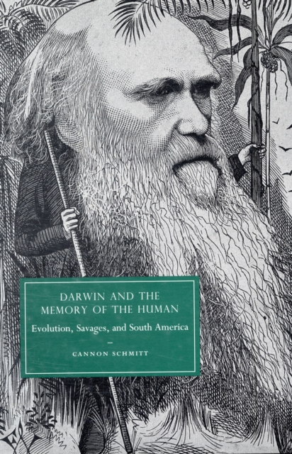 Darwin and the Memory of the Human : Evolution, Savages, and South America, Hardback Book