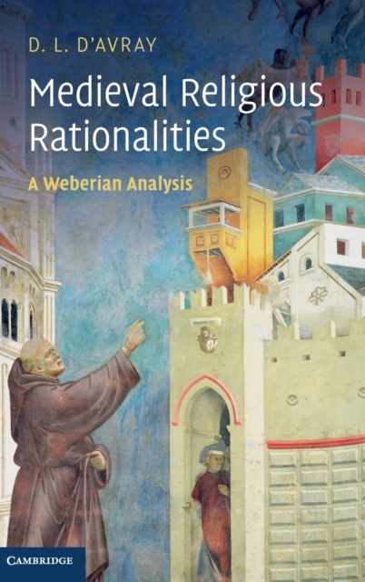 Medieval Religious Rationalities : A Weberian Analysis, Hardback Book