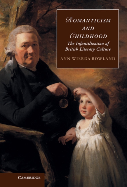 Romanticism and Childhood : The Infantilization of British Literary Culture, Hardback Book