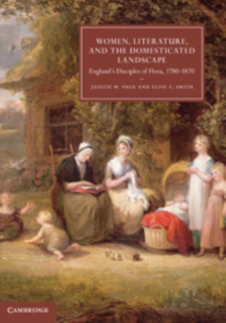 Women, Literature, and the Domesticated Landscape : England's Disciples of Flora, 1780-1870, Hardback Book