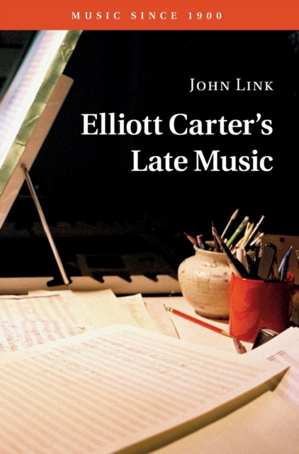Elliott Carter's Late Music, Hardback Book