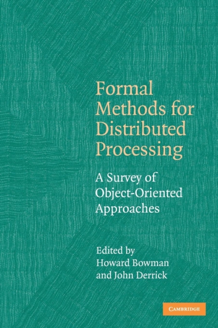 Formal Methods for Distributed Processing : A Survey of Object-Oriented Approaches, Hardback Book