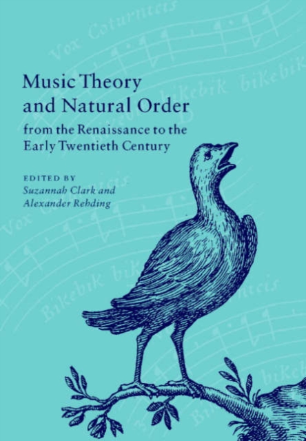 Music Theory and Natural Order from the Renaissance to the Early Twentieth Century, Hardback Book