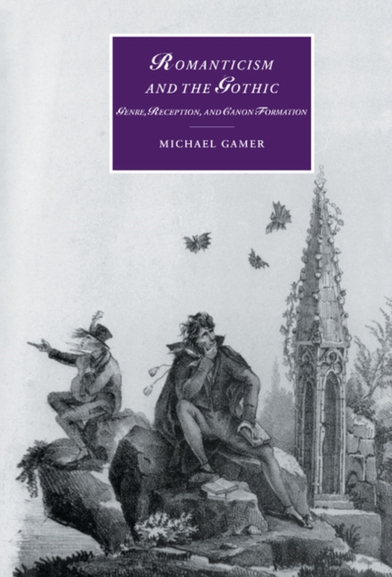 Romanticism and the Gothic : Genre, Reception, and Canon Formation, Hardback Book