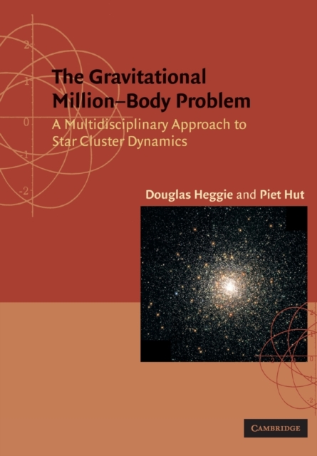 The Gravitational Million-Body Problem : A Multidisciplinary Approach to Star Cluster Dynamics, Paperback / softback Book