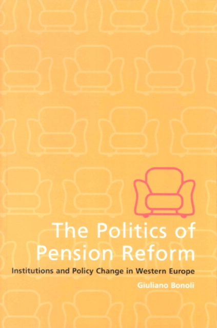 The Politics of Pension Reform : Institutions and Policy Change in Western Europe, Paperback / softback Book