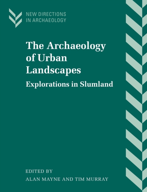The Archaeology of Urban Landscapes : Explorations in Slumland, Paperback / softback Book