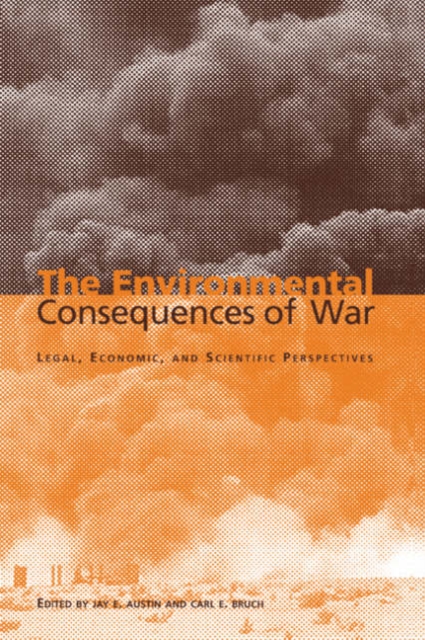 The Environmental Consequences of War : Legal, Economic, and Scientific Perspectives, Hardback Book