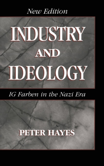 Industry and Ideology : I. G. Farben in the Nazi Era, Hardback Book