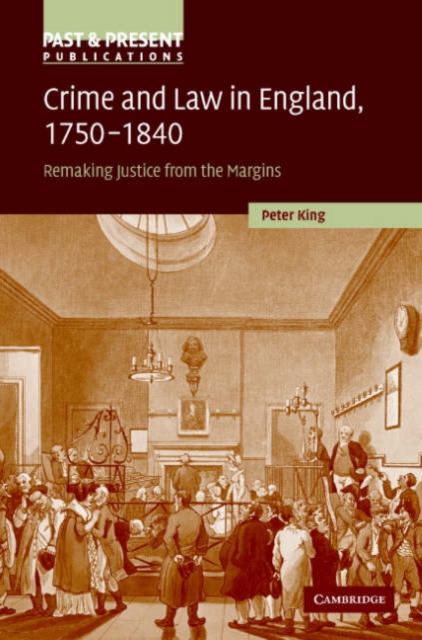 Crime and Law in England, 1750-1840 : Remaking Justice from the Margins, Hardback Book
