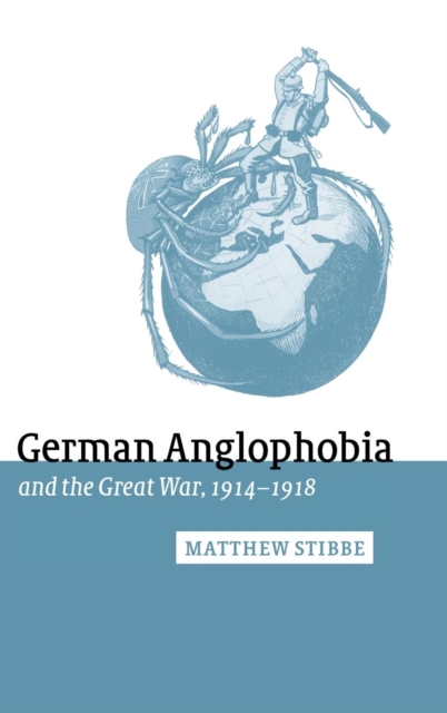 German Anglophobia and the Great War, 1914-1918, Hardback Book