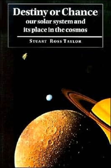 Destiny or Chance : Our Solar System and its Place in the Cosmos, Paperback / softback Book