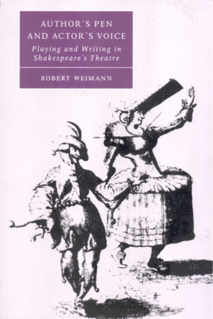 Author's Pen and Actor's Voice : Playing and Writing in Shakespeare's Theatre, Paperback / softback Book