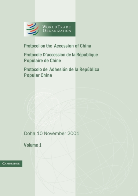 Protocol on the Accession of the People's Republic of China to the Marrakesh Agreement Establishing the World Trade Organization: Volume 1 : Doha 10 November 2001, Paperback / softback Book