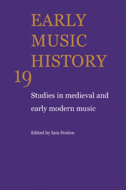 Early Music History: Volume 19 : Studies in Medieval and Early Modern Music, Hardback Book