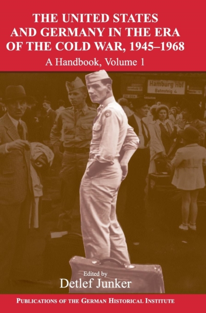 The United States and Germany in the Era of the Cold War, 1945-1990 : A Handbook, Hardback Book