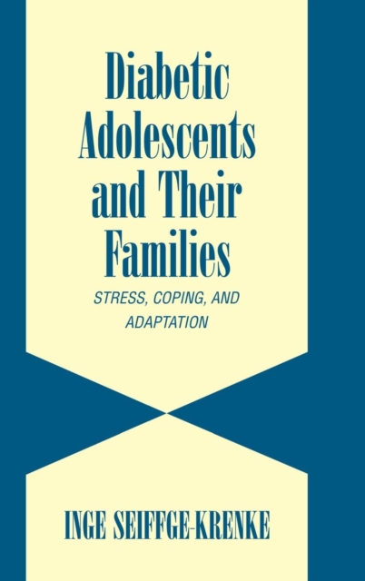 Diabetic Adolescents and their Families : Stress, Coping, and Adaptation, Hardback Book