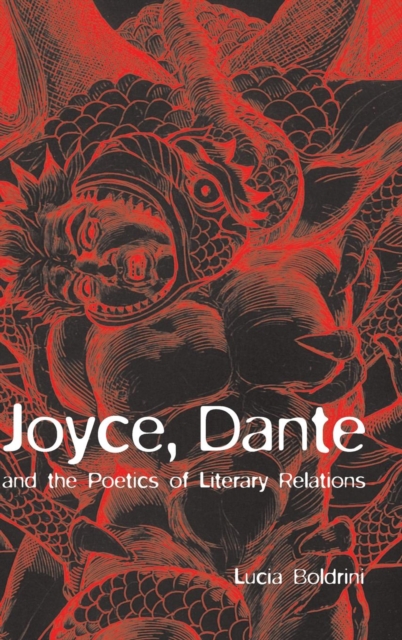 Joyce, Dante, and the Poetics of Literary Relations : Language and Meaning in Finnegans Wake, Hardback Book