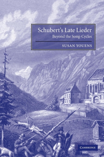 Schubert's Late Lieder : Beyond the Song-Cycles, Hardback Book