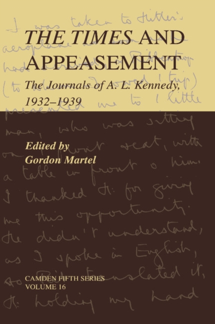 The Times and Appeasement : The Journals of A. L. Kennedy, 1932-1939, Hardback Book