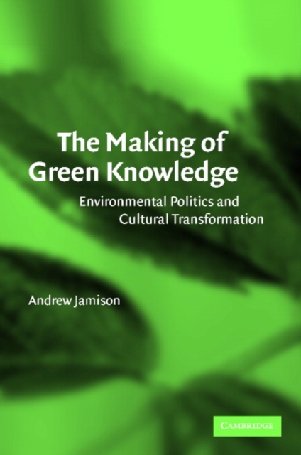 The Making of Green Knowledge : Environmental Politics and Cultural Transformation, Paperback / softback Book