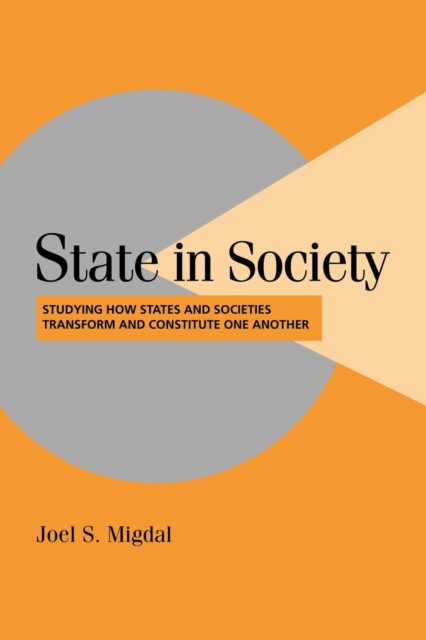 State in Society : Studying How States and Societies Transform and Constitute One Another, Paperback / softback Book