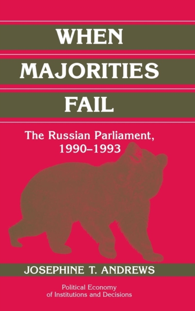 When Majorities Fail : The Russian Parliament, 1990-1993, Hardback Book