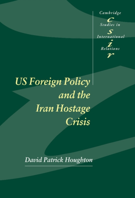 US Foreign Policy and the Iran Hostage Crisis, Hardback Book