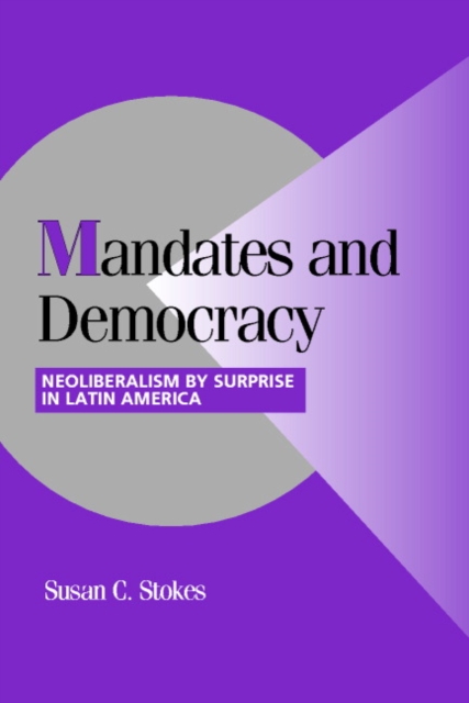 Mandates and Democracy : Neoliberalism by Surprise in Latin America, Paperback / softback Book