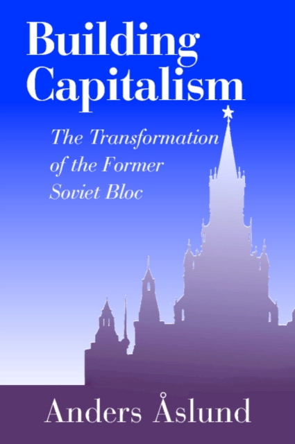 Building Capitalism : The Transformation of the Former Soviet Bloc, Paperback / softback Book