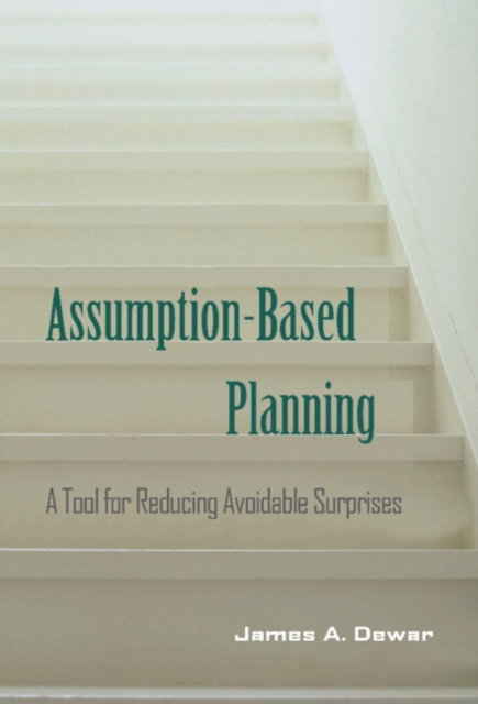 Assumption-Based Planning : A Tool for Reducing Avoidable Surprises, Hardback Book