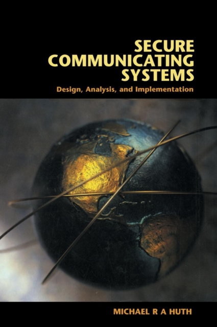 Secure Communicating Systems : Design, Analysis, and Implementation, Hardback Book