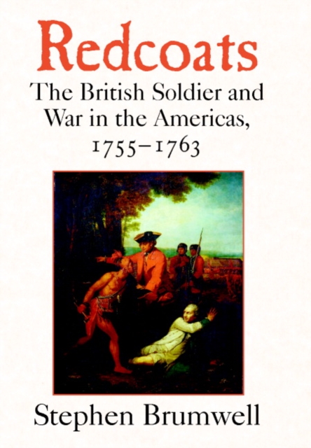 Redcoats : The British Soldier and War in the Americas, 1755-1763, Hardback Book
