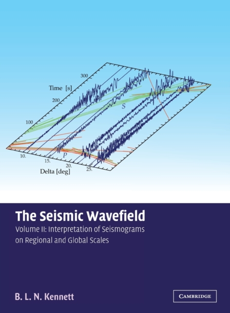 The Seismic Wavefield: Volume 2, Interpretation of Seismograms on Regional and Global Scales, Hardback Book