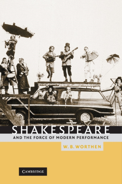 Shakespeare and the Force of Modern Performance, Hardback Book